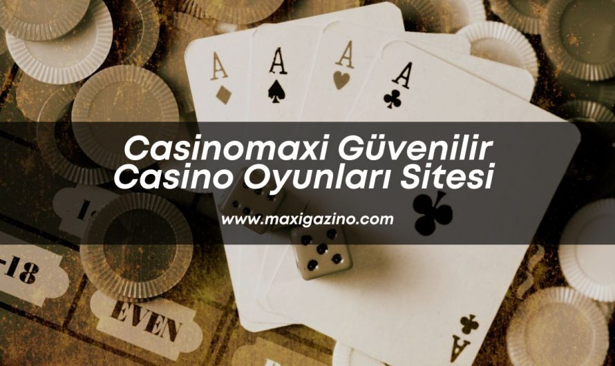 Casinomaxi Güvenilir Casino Oyunları Sitesi 2022